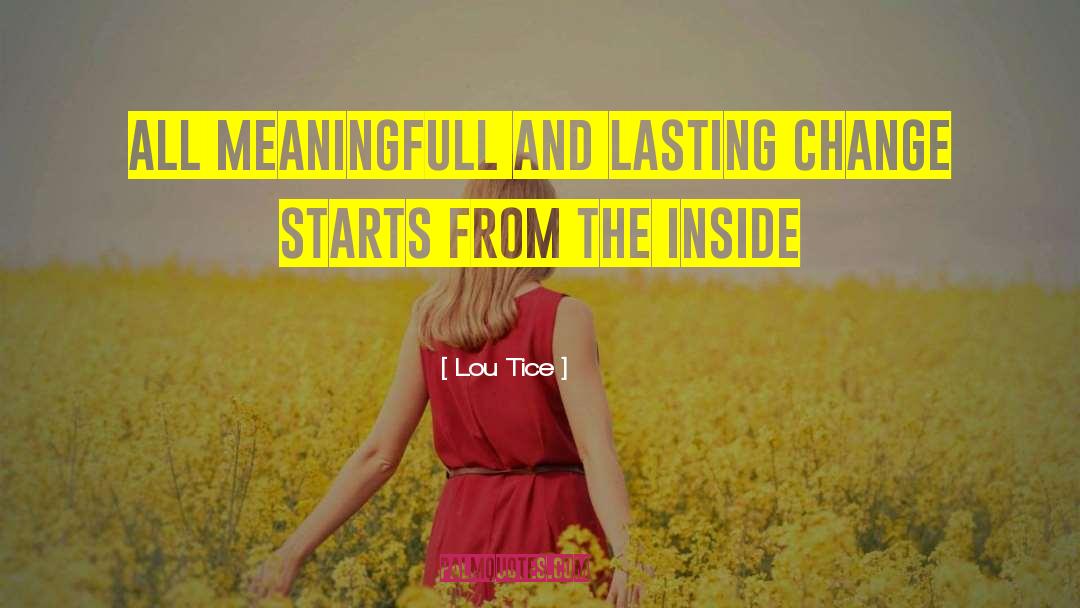 Lou Tice Quotes: All meaningfull and lasting change