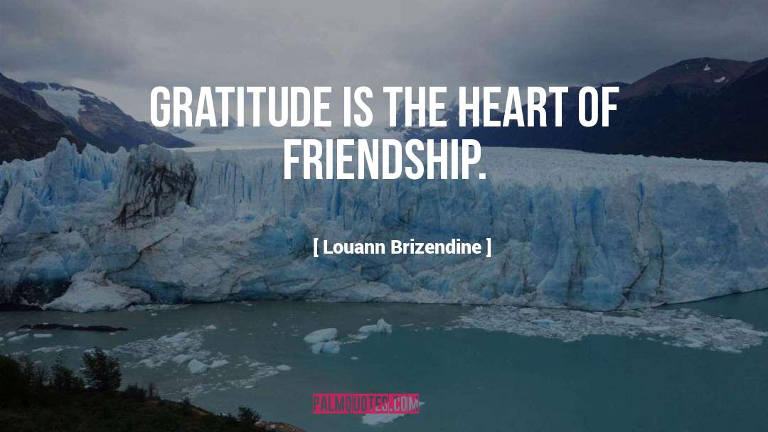 Louann Brizendine Quotes: Gratitude is the heart of