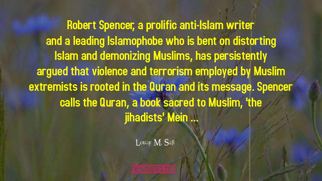 Louay M. Safi Quotes: Robert Spencer, a prolific anti-Islam