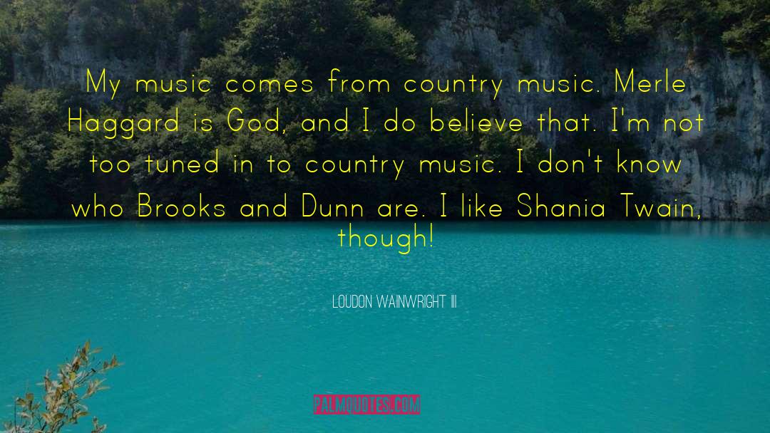 Loudon Wainwright III Quotes: My music comes from country