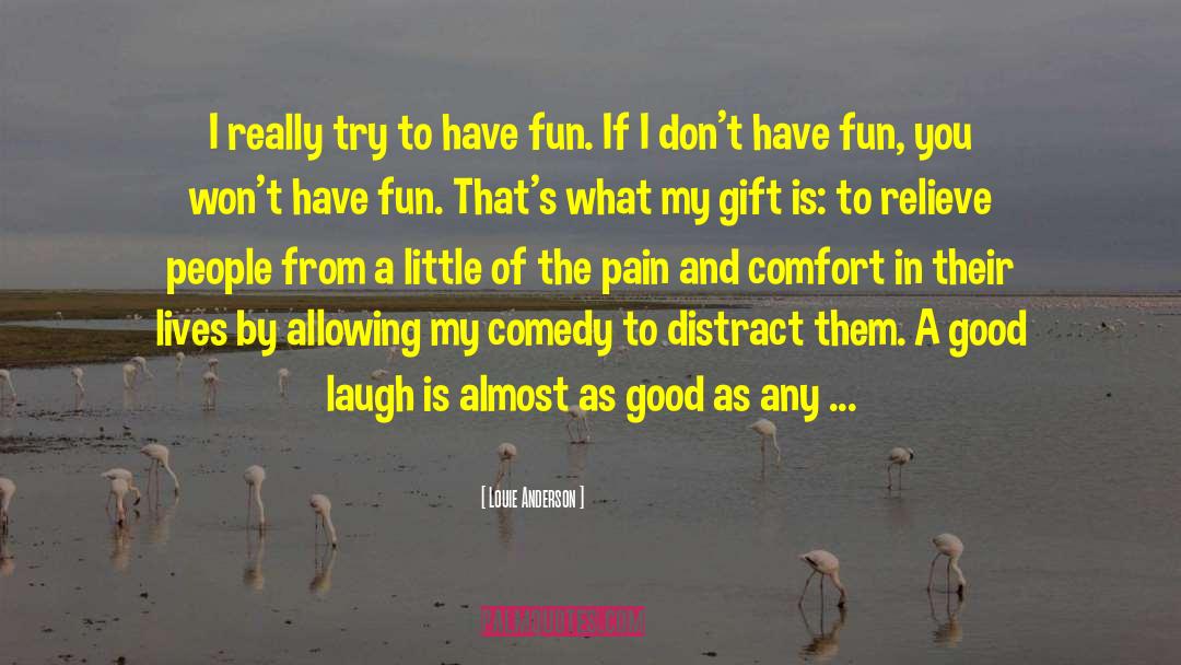 Louie Anderson Quotes: I really try to have