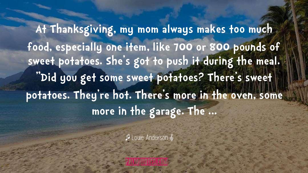 Louie Anderson Quotes: At Thanksgiving, my mom always