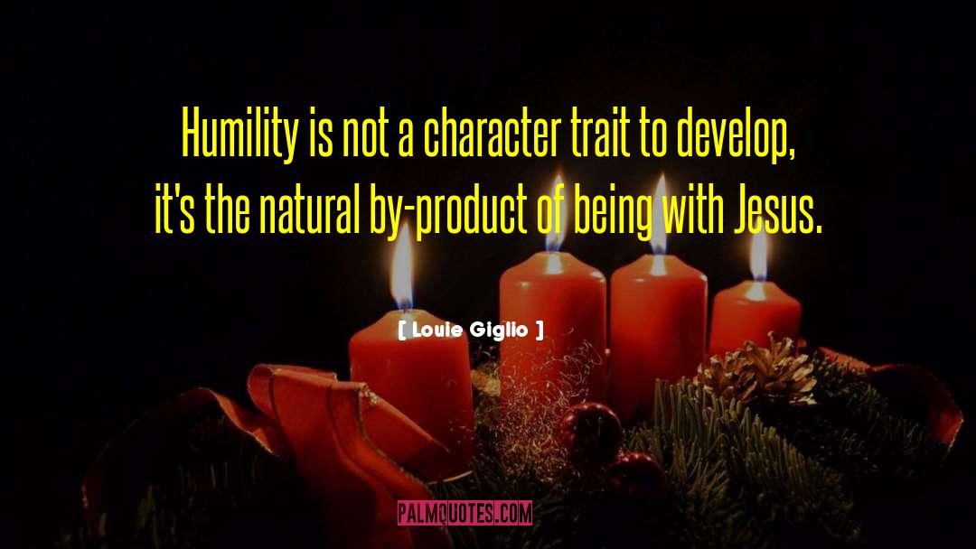 Louie Giglio Quotes: Humility is not a character