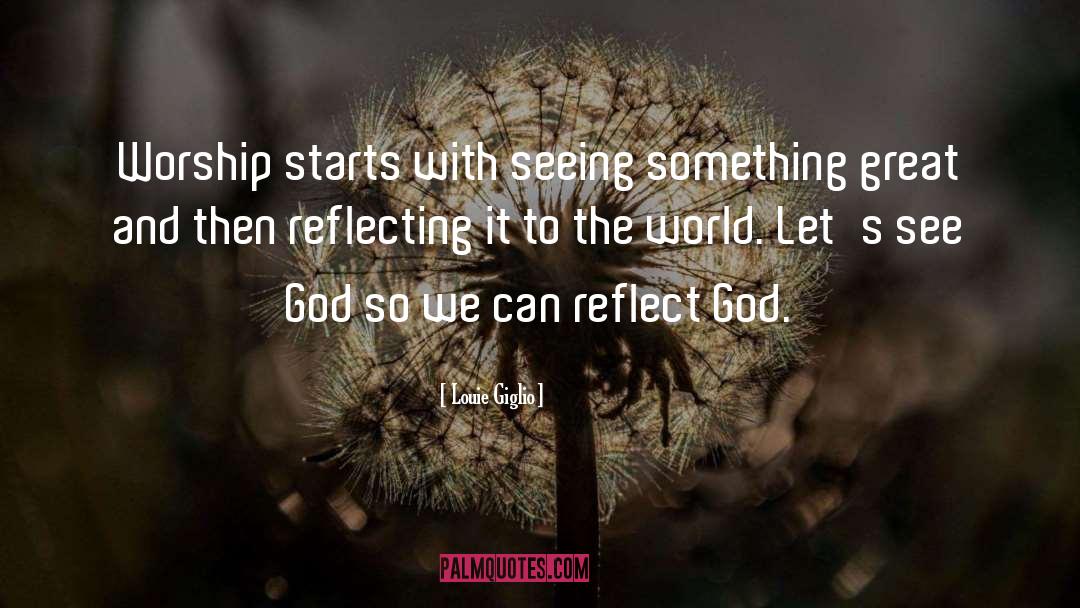 Louie Giglio Quotes: Worship starts with seeing something