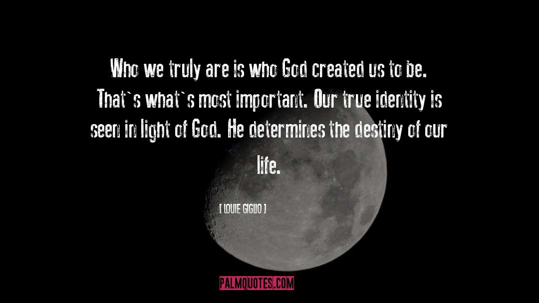 Louie Giglio Quotes: Who we truly are is