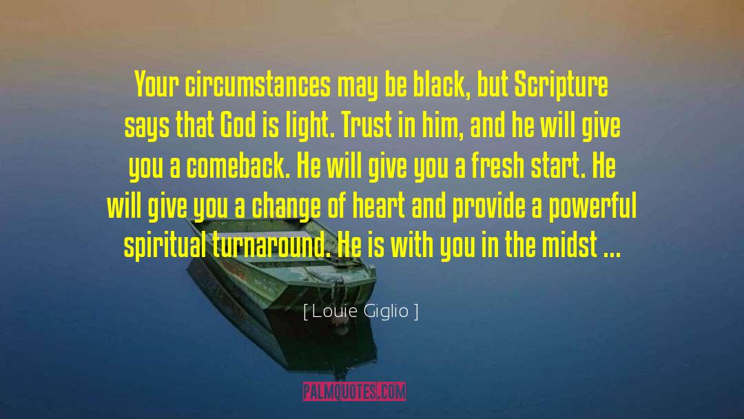 Louie Giglio Quotes: Your circumstances may be black,