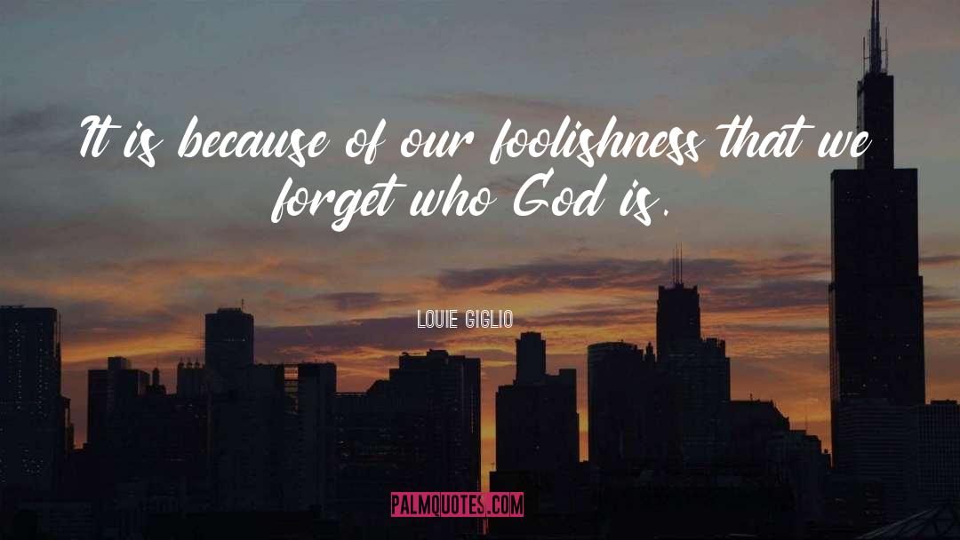 Louie Giglio Quotes: It is because of our