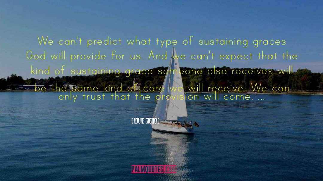 Louie Giglio Quotes: We can't predict what type
