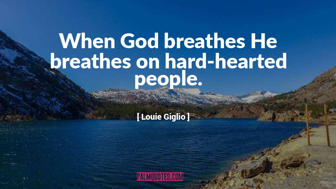 Louie Giglio Quotes: When God breathes He breathes