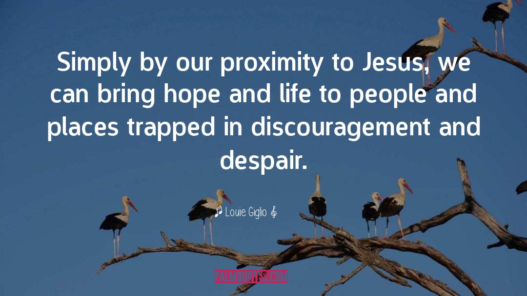Louie Giglio Quotes: Simply by our proximity to