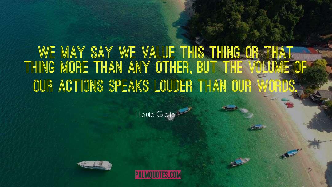 Louie Giglio Quotes: We may say we value