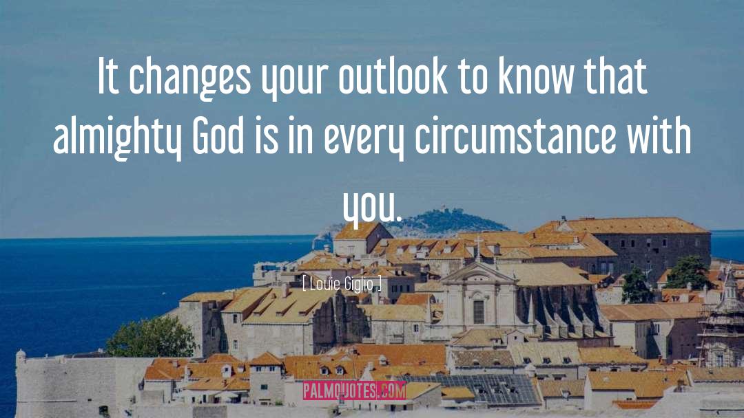 Louie Giglio Quotes: It changes your outlook to