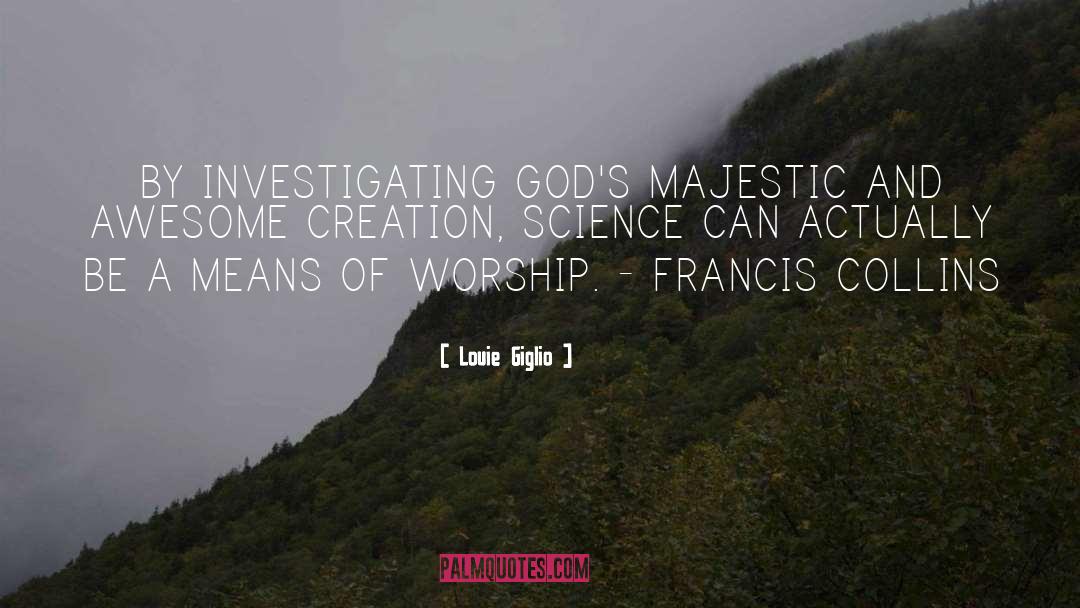 Louie Giglio Quotes: BY INVESTIGATING GOD'S MAJESTIC AND