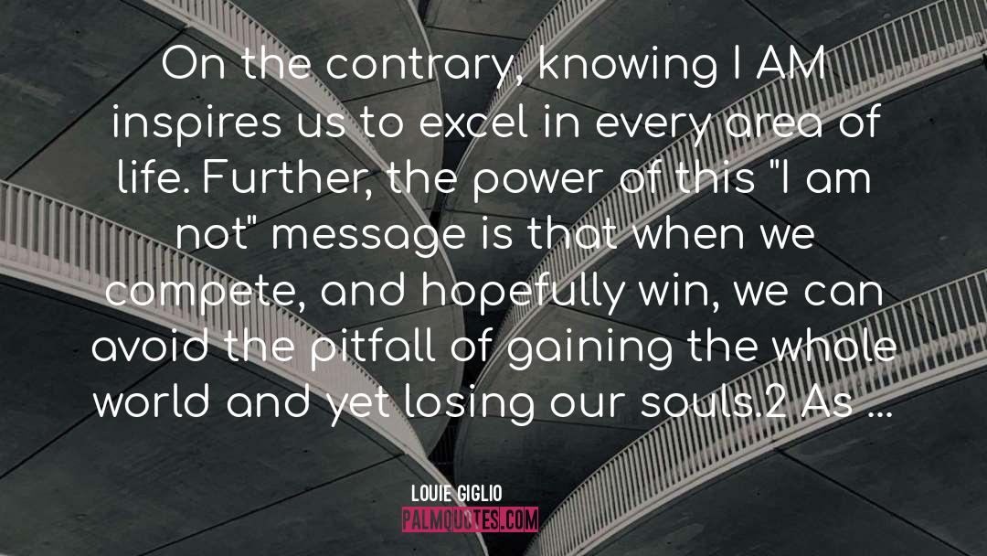 Louie Giglio Quotes: On the contrary, knowing I