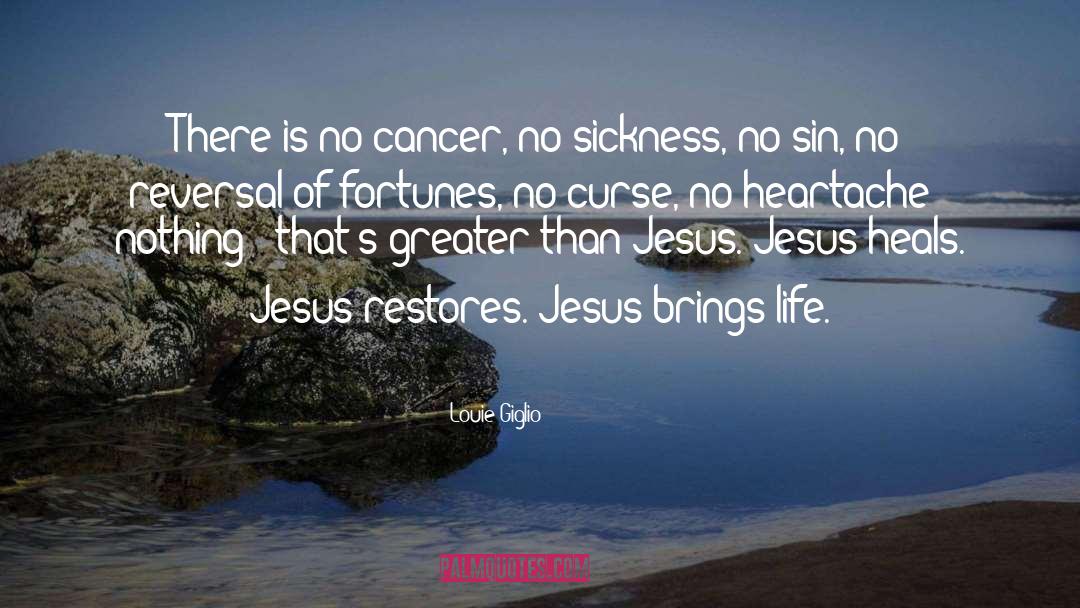 Louie Giglio Quotes: There is no cancer, no