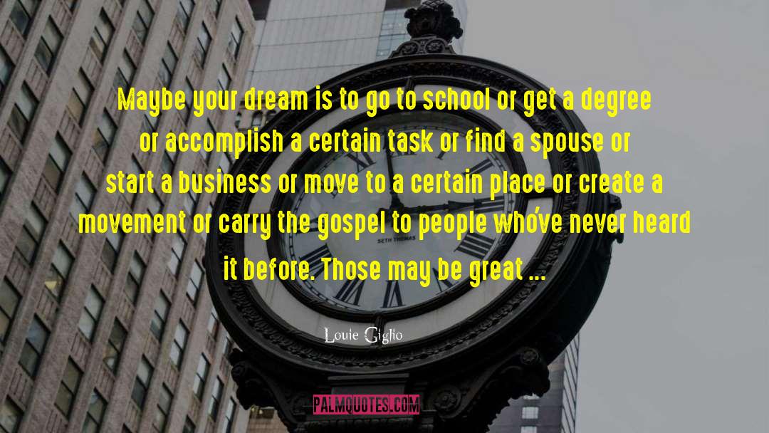 Louie Giglio Quotes: Maybe your dream is to