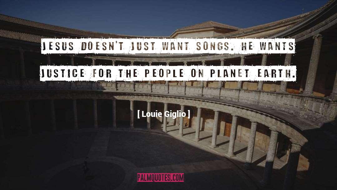 Louie Giglio Quotes: Jesus doesn't just want songs.