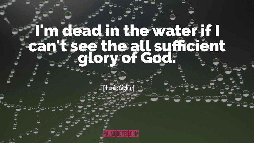 Louie Giglio Quotes: I'm dead in the water