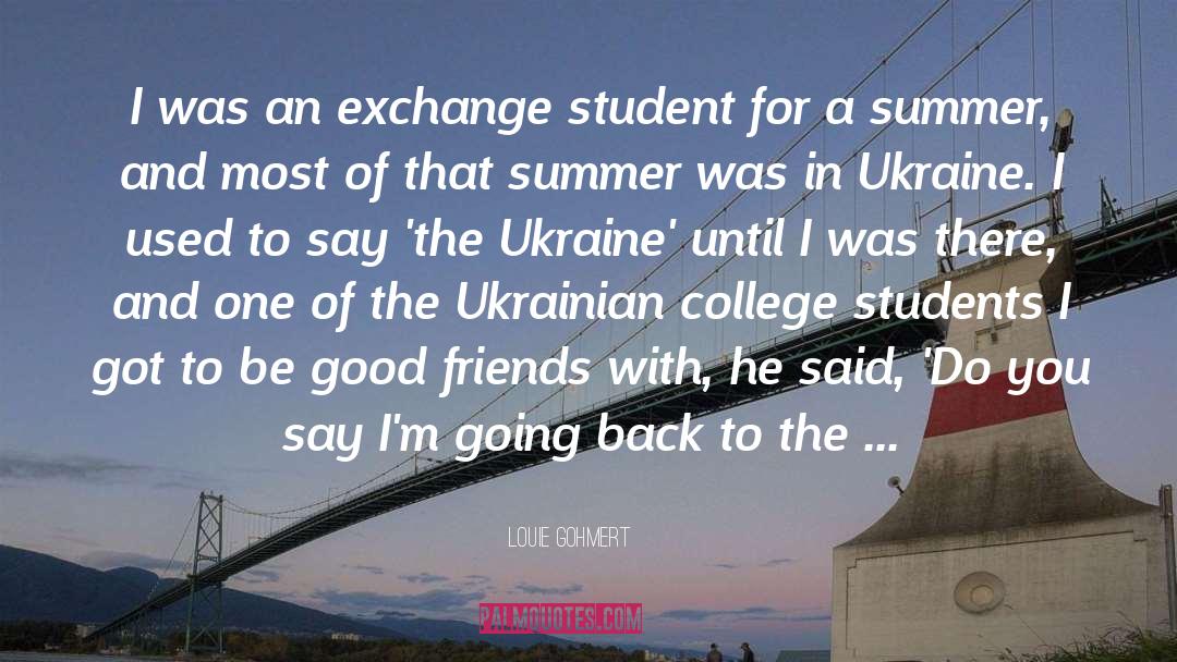 Louie Gohmert Quotes: I was an exchange student