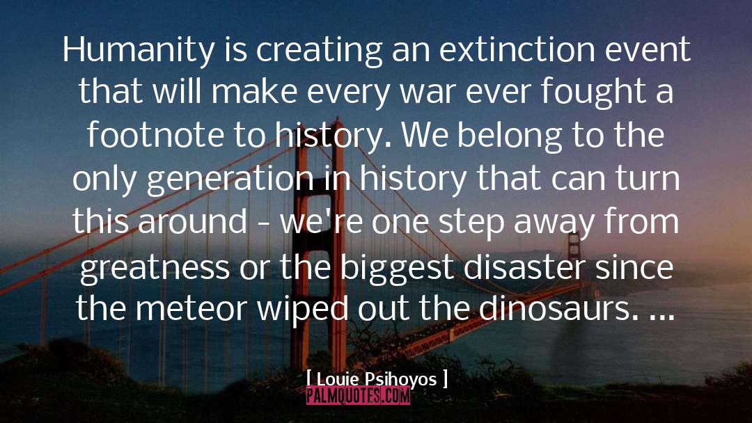 Louie Psihoyos Quotes: Humanity is creating an extinction