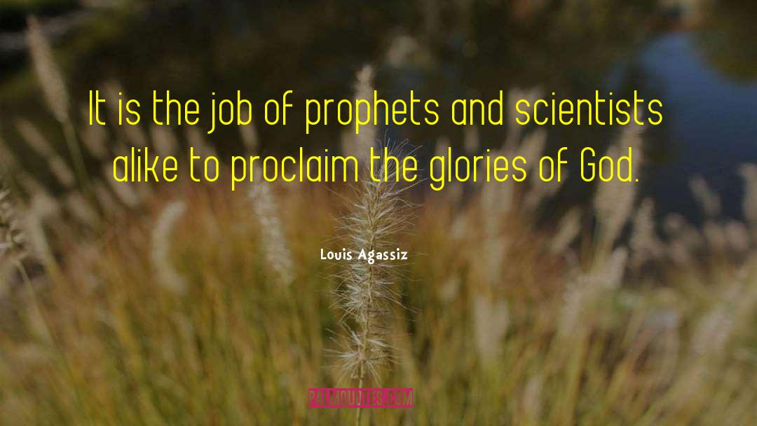 Louis Agassiz Quotes: It is the job of