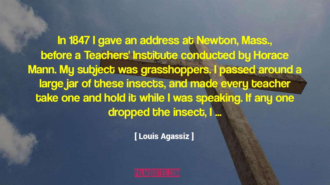 Louis Agassiz Quotes: In 1847 I gave an