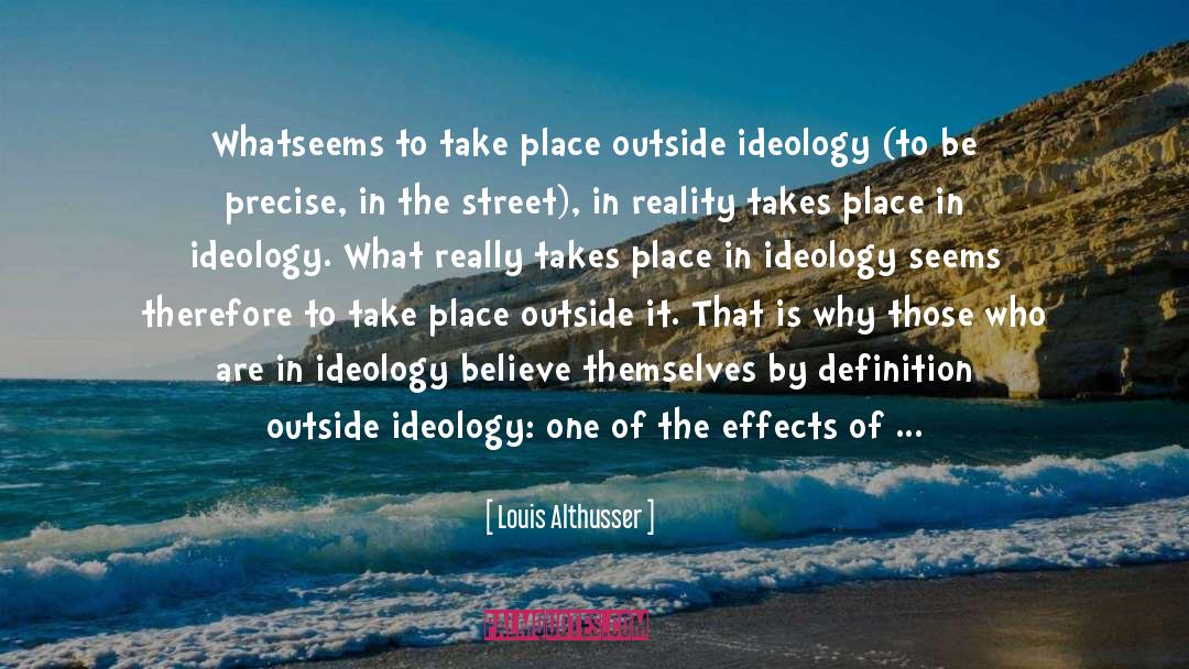 Louis Althusser Quotes: Whatseems to take place outside