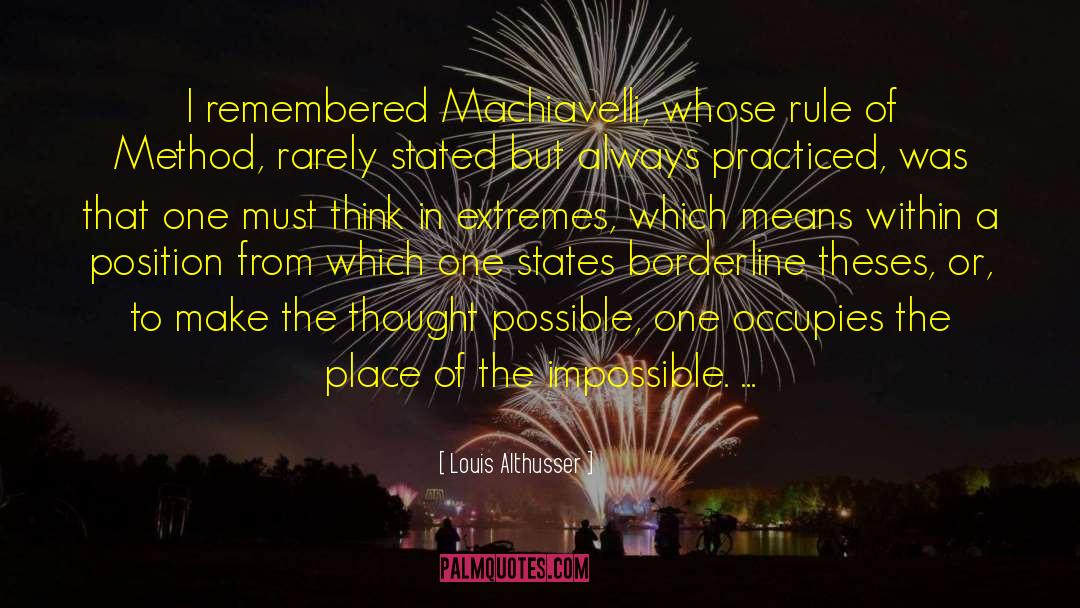 Louis Althusser Quotes: I remembered Machiavelli, whose rule