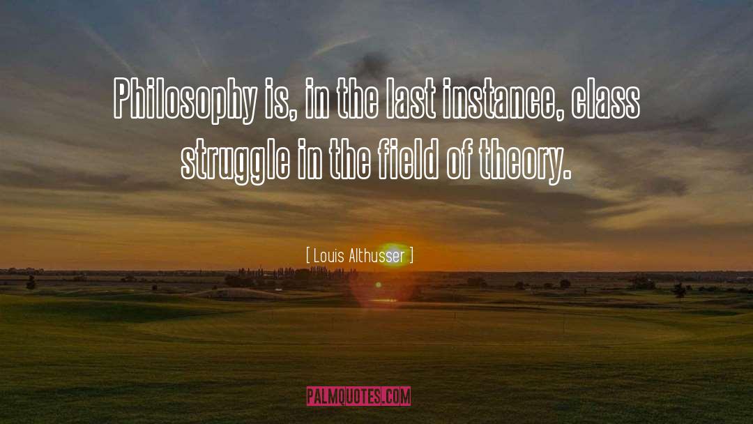 Louis Althusser Quotes: Philosophy is, in the last
