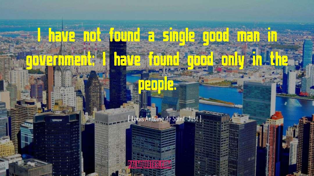 Louis Antoine De Saint-Just Quotes: I have not found a