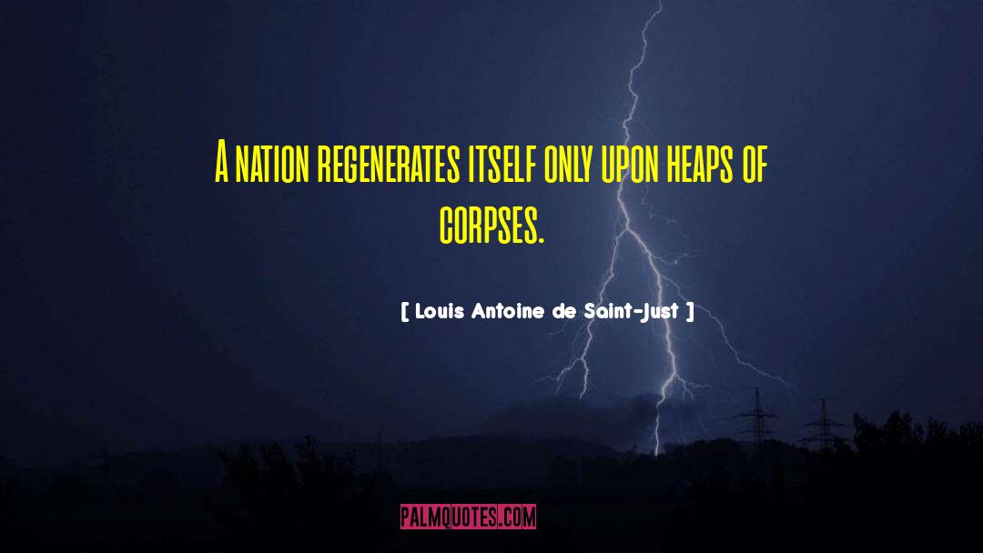 Louis Antoine De Saint-Just Quotes: A nation regenerates itself only