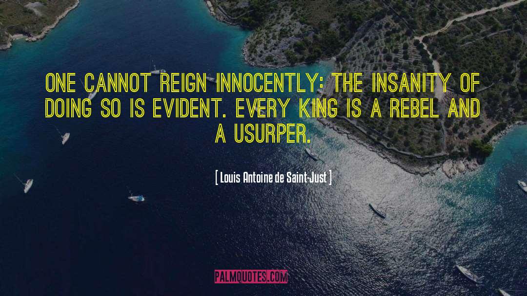 Louis Antoine De Saint-Just Quotes: One cannot reign innocently: the