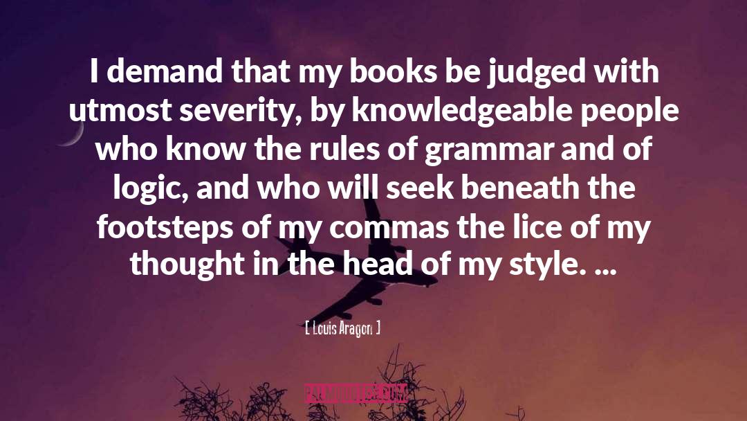 Louis Aragon Quotes: I demand that my books