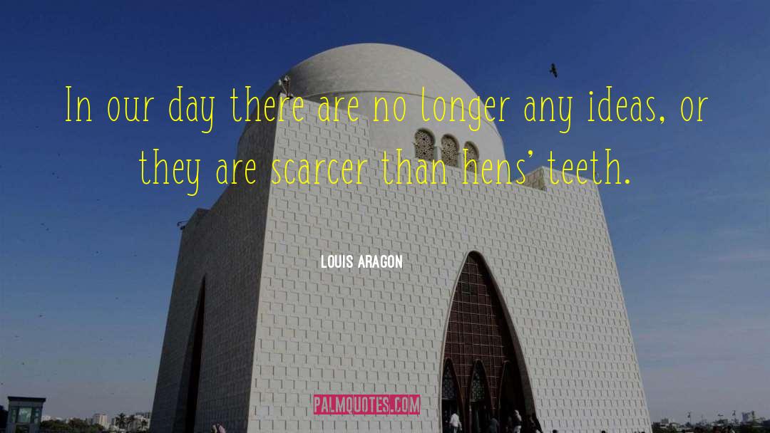 Louis Aragon Quotes: In our day there are