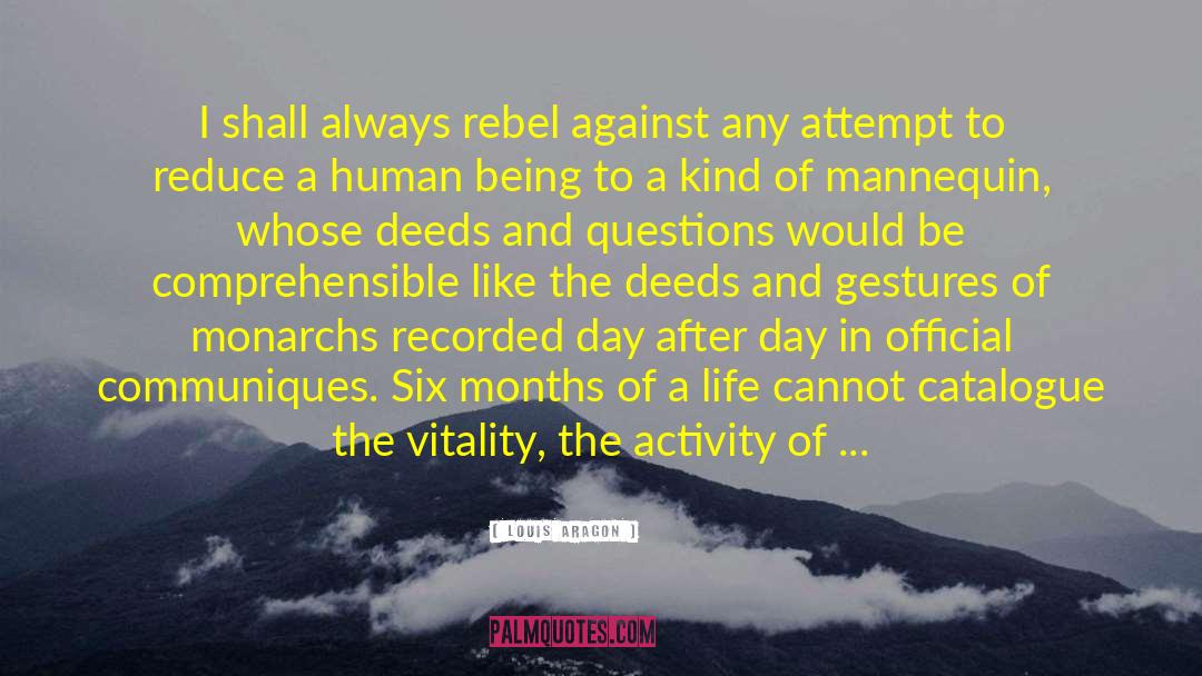 Louis Aragon Quotes: I shall always rebel against