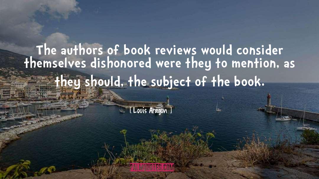 Louis Aragon Quotes: The authors of book reviews