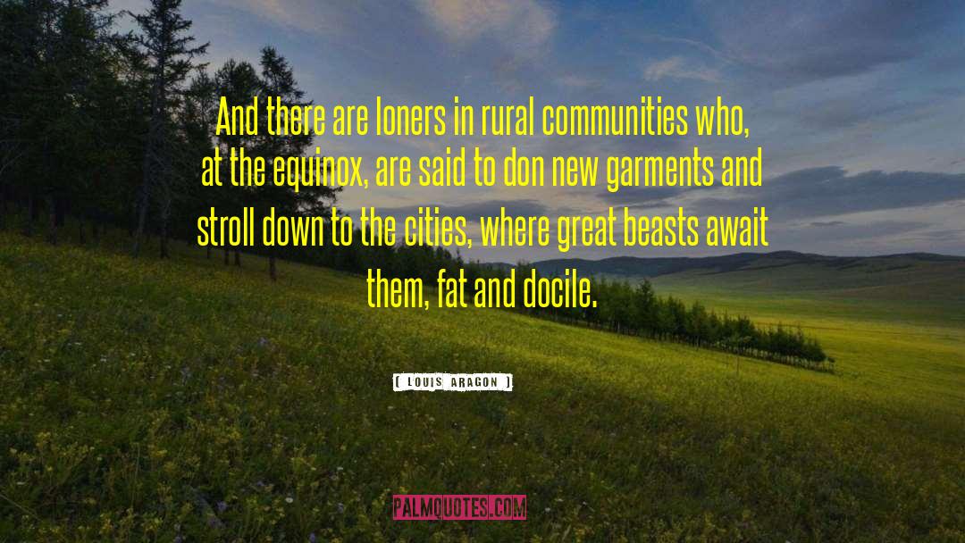 Louis Aragon Quotes: And there are loners in
