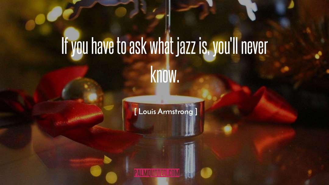 Louis Armstrong Quotes: If you have to ask