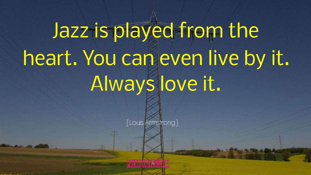 Louis Armstrong Quotes: Jazz is played from the