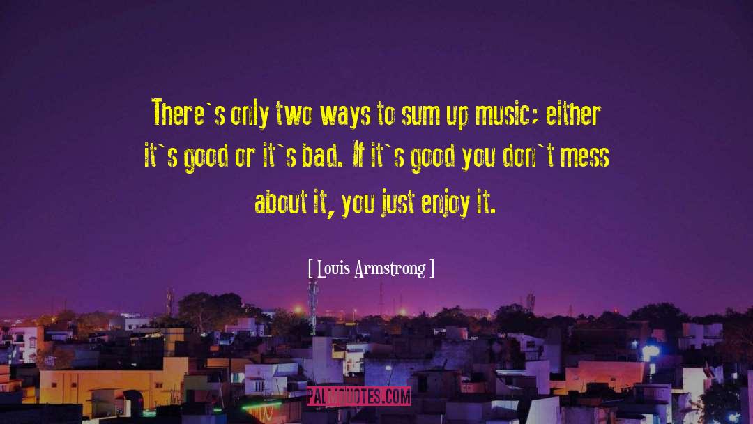 Louis Armstrong Quotes: There's only two ways to