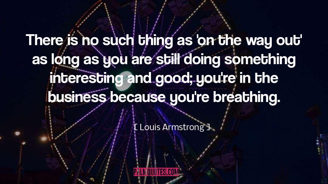 Louis Armstrong Quotes: There is no such thing