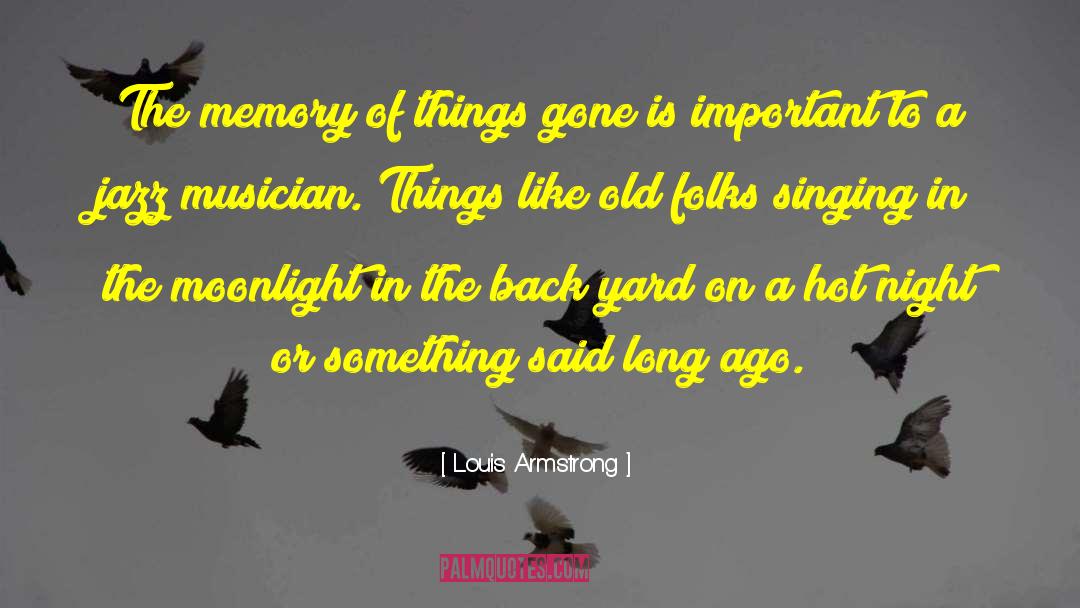 Louis Armstrong Quotes: The memory of things gone