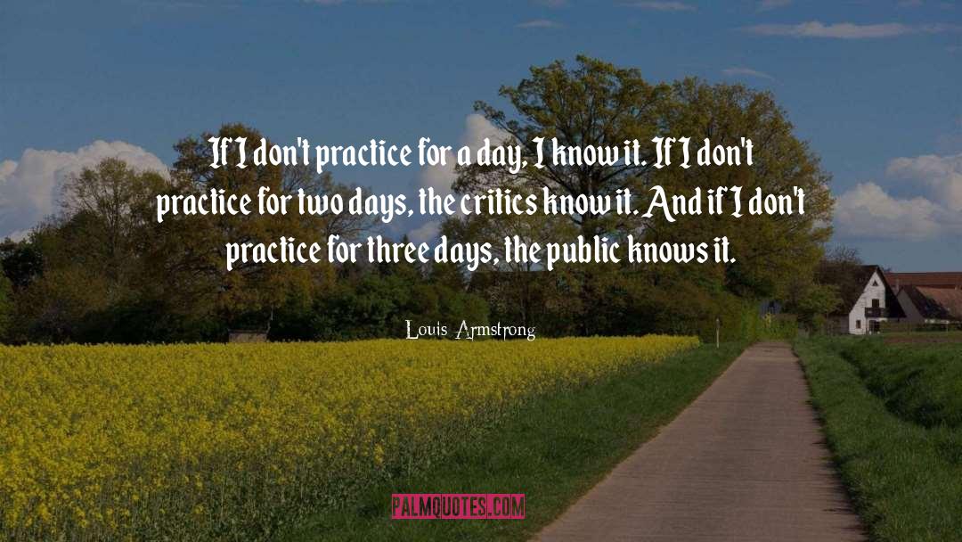 Louis Armstrong Quotes: If I don't practice for