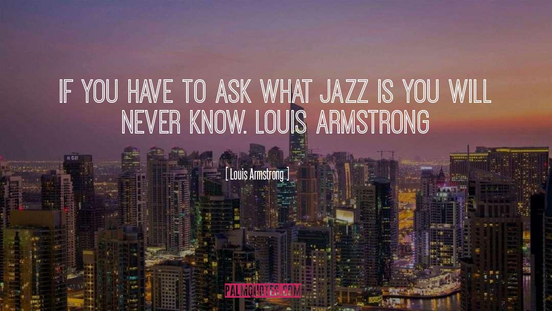 Louis Armstrong Quotes: If you have to ask