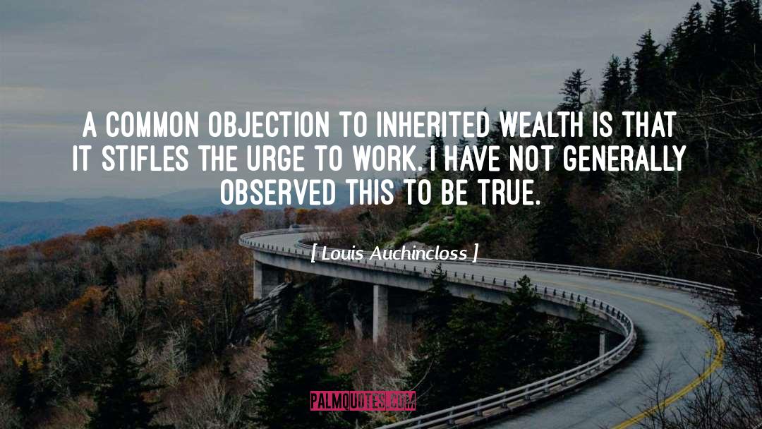 Louis Auchincloss Quotes: A common objection to inherited