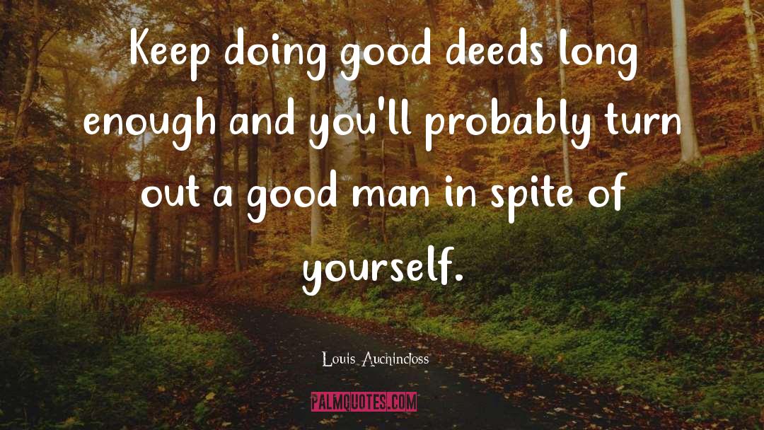 Louis Auchincloss Quotes: Keep doing good deeds long