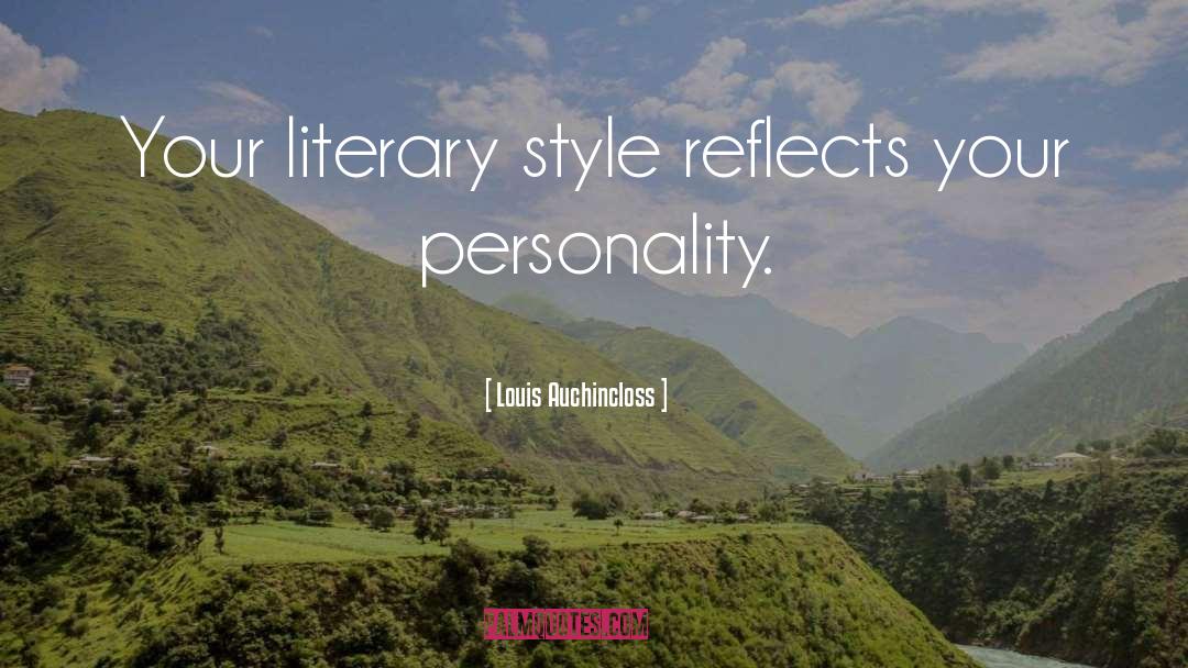 Louis Auchincloss Quotes: Your literary style reflects your