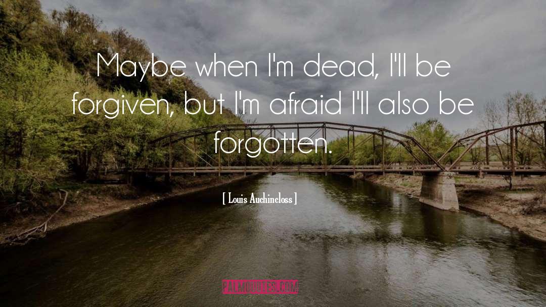 Louis Auchincloss Quotes: Maybe when I'm dead, I'll