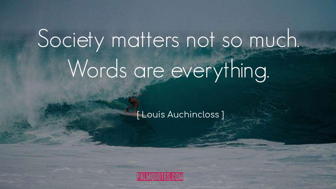 Louis Auchincloss Quotes: Society matters not so much.