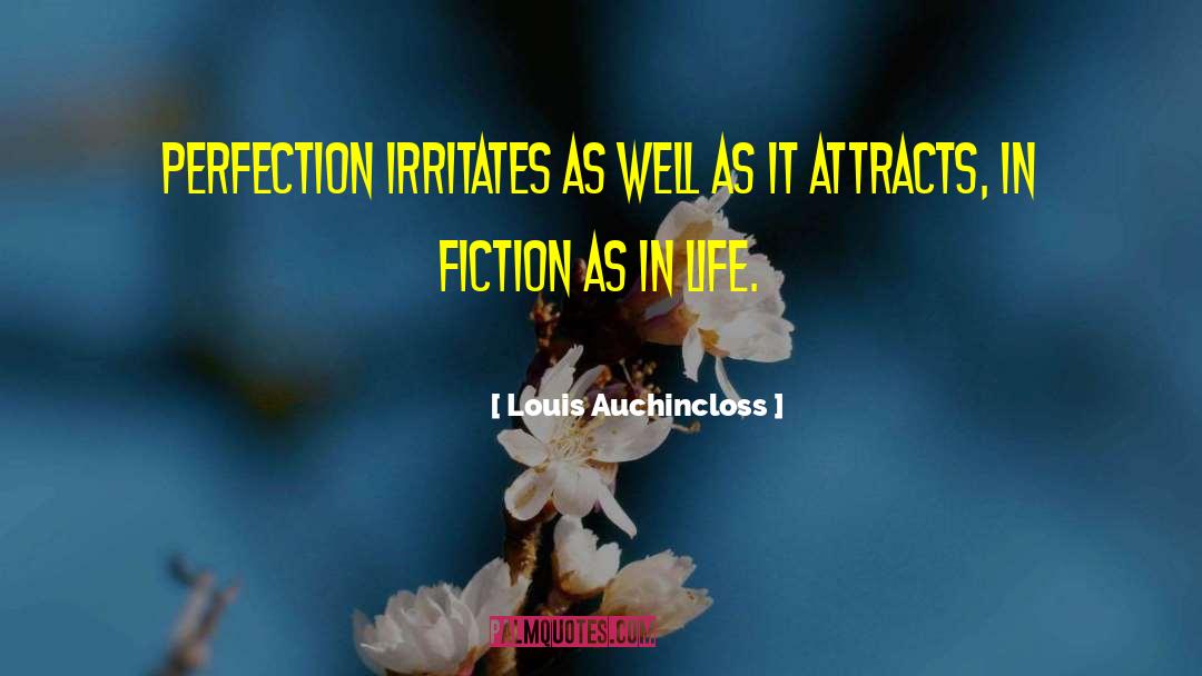 Louis Auchincloss Quotes: Perfection irritates as well as